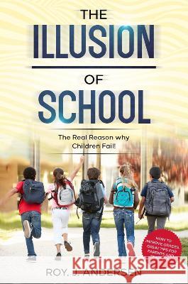 The Illusion of School Roy J. Andersen 9780995610606 Moving Quill Publishing Co.