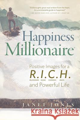 Happiness Millionaire: Positive Images for a R.I.C.H and Powerful Life Jones, Janet 9780995611214