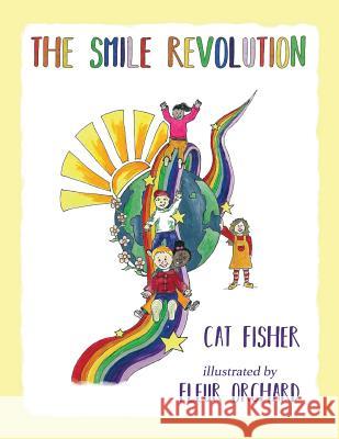 The Smile Revolution: Teaching Children to be Kind to Each Other Cat Fisher 9780995612723