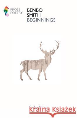 Beginnings: Selected Prose Poetry Benbo Smith Miles Wall 9780995617902 Splashlime