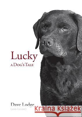 Lucky: A Dog's Tale Dave Lodge   9780995619036