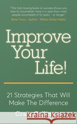 Improve Your Life: 21 Strategies That Will Make the Difference Craig Collinson 9780995629646 Chronos Publishing