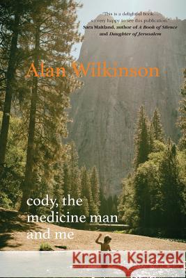 Cody, the Medicine Man and Me Alan Wilkinson 9780995629929 Ouen Press