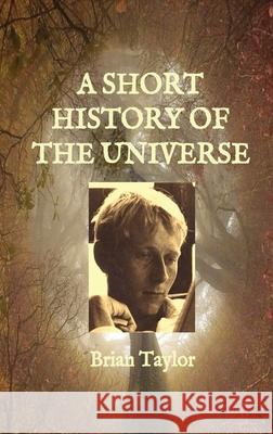 A Short History of the Universe Brian F. Taylor 9780995634664 Universal Octopus
