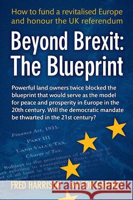 Beyond Brexit: The Blueprint Fred Harrison Mason Gaffney 9780995635104 Land Research Trust
