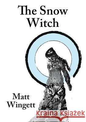 The Snow Witch (Paperback Edition) Matt Wingett 9780995639454