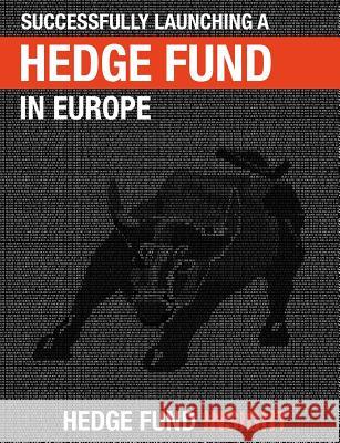 Successfully Launching A Hedge Fund In Europe: Practical Guidance For New Managers Northcott, Peter 9780995647503 Hedge Fund Insight