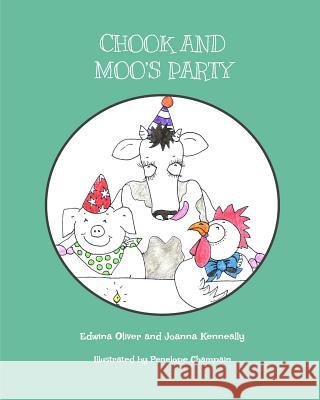 Chook and Moo's Party Joanna Kenneally Edwina Oliver Penelope Champain 9780995659407