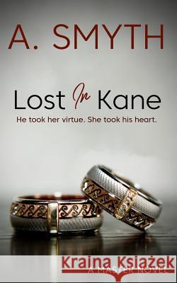 Lost In Kane: He took her virtue, she took his heart. Smyth, Amanda 9780995661332 Raint Days Publishing