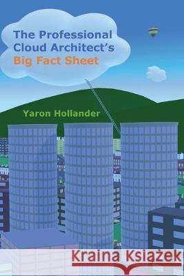 The Professional Cloud Architect's Big Fact Sheet Yaron Hollander 9780995662421