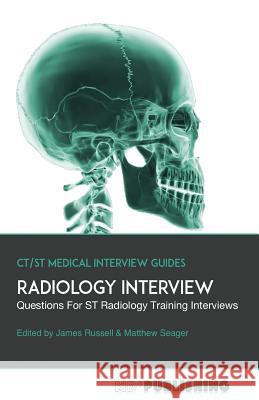 Radiology Interview: The Definitive Guide With Over 500 Interview Questions For ST Radiology Training Interviews Seager, Matthew 9780995662612 MD+ Publishing