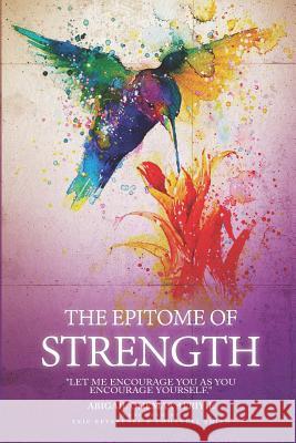 The Epitome of Strength: Let Me Encourage You as You Encourage Yourself Abigail Ohemaa Afriyie 9780995664128 Jlg Publishing