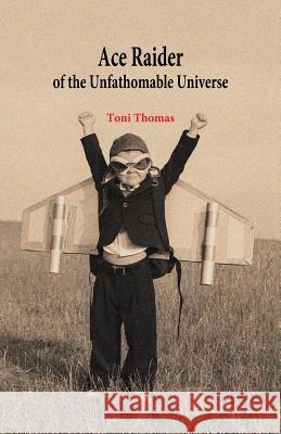 Ace Raider of the Unfathomable Universe Toni Thomas   9780995665200 Annalese Press