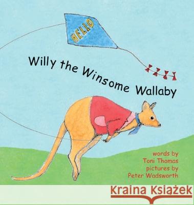 Willy the Winsome Wallaby Toni Thomas Peter Wadsworth 9780995665262 Annalese Press