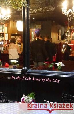 In the Pink Arms of the City Toni Thomas 9780995665286 Annalese Press