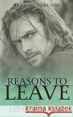 Reasons to Leave: Reasons Part One Lisa J. Hobman 9780995665842 Lisa J Hobman Author