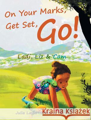 On Your Marks, Get Set, Go!: Ladi, Liz & Cam Lassa, Julia 9780995668300 Bower Maze