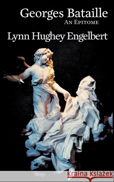 Georges Bataille: An Epitome Lynn Hughe 9780995671737 Kismet Press Llp