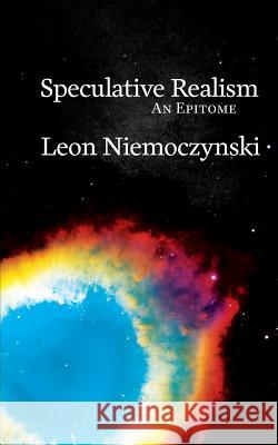 Speculative Realism: An Epitome Leon Niemoczynski   9780995671751 Kismet Press Llp