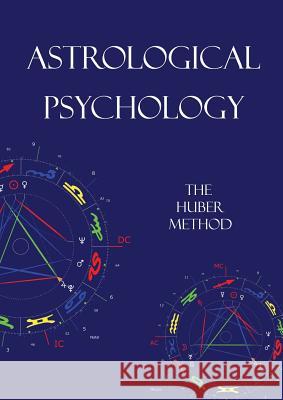 Astrological Psychology: The Huber Method Barry Hopewell 9780995673601 Hopewell