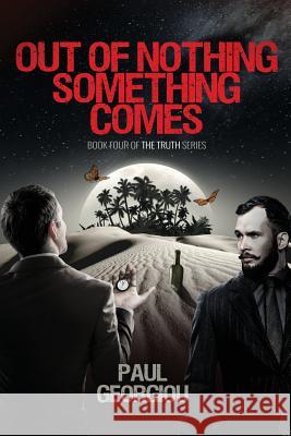 Out of nothing something comes: Fourth book of The Truth quartet Georgiou, Paul 9780995680111 Panarc International Ltd