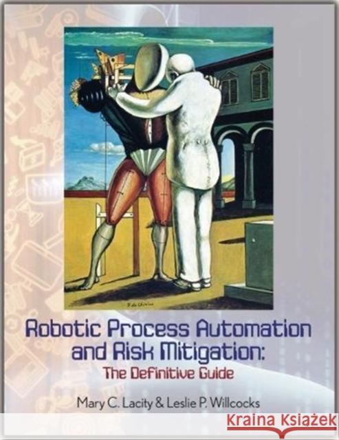 Robotic Process Automation and Risk Mitigation: The Definitive Guide Mary C. Lacity, Leslie P. Willcocks 9780995682030