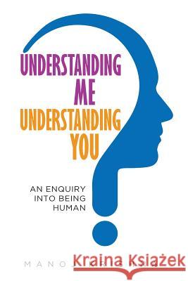 Understanding Me, Understanding You: An enquiry into being human Manoj, Krishna 9780995683303