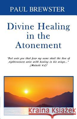 Divine Healing in the Atonement Paul Brewster 9780995683761 Sunesis Ministries Ltd