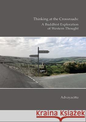 Thinking at the crossroads: A Buddhist exploration of western thought Advayacitta 9780995687004 Nagadhatu Publishing