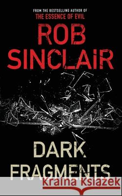 Dark Fragments: A twisting psychological thriller Rob Sinclair 9780995693333 Vesey Manor Publishing