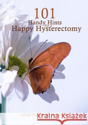 101 Handy Hints for a Happy Hysterectomy Linda Parkinson-Hardman 9780995695726 Hysterectomy Association
