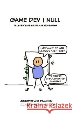 Game Dev Null: True Stories from Game Development Claire Blackshaw 9780995696792