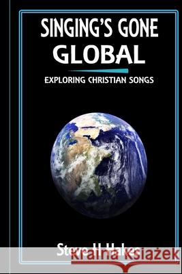 Singing's Gone Global: Exploring Christian Songs Steve H Hakes 9780995701311 Mallon de Tc