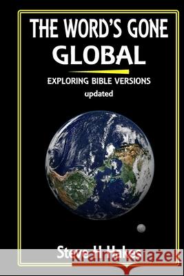 The Word's Gone Global: Exploring Bible Versions Steve H Hakes 9780995701335 Mallon de Tc