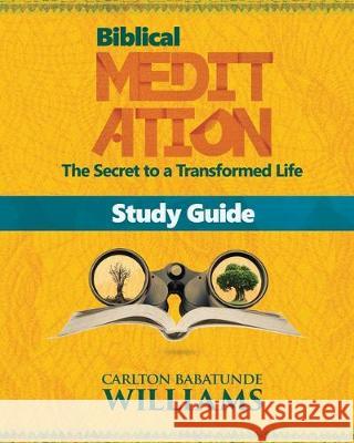 Biblical Meditation: The Secret to a Transformed Life (Study Guide) Carlton Babatunde Williams 9780995704312 Soundink Publishing