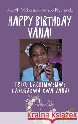 Happy Birthday Vana!: Tsiku Lachimwemwe Lakubadwa kwa Vana! Makaniankhondo Nyirenda, Judith 9780995706835 Flanko Press