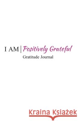 I Am Positively Grateful Wilson, Jen 9780995707030 978-0-9957070-3-0