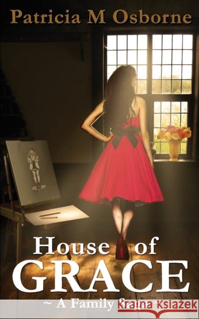 House of Grace: A Family Saga Patricia M. Osborne 9780995710702 White Wings Books