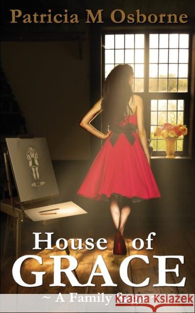 House of Grace: A Family Saga Patricia M. Osborne 9780995710702