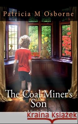 The Coal Miner's Son - A Family Saga Patricia M. Osborne 9780995710719 White Wings Books