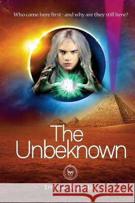 The Unbeknown: Who Came Here First, and Why are They Still Here? Sheila Mughal 9780995713505