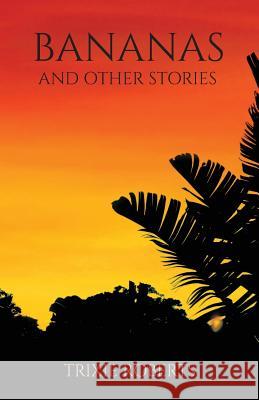 Bananas and Other Stories Trixie Roberts 9780995715479 Leaf by Leaf Press