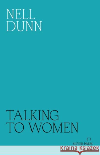 Talking to Women Nell Dunn Ali Smith  9780995716216 Silver Press
