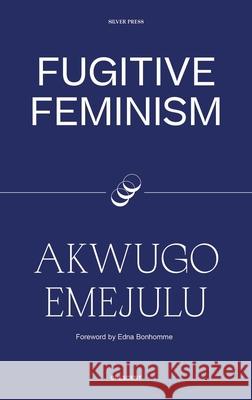 Fugitive Feminism Akwugo Emejulu 9780995716285