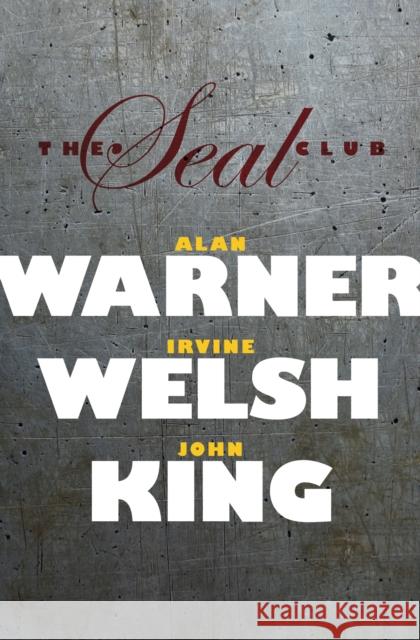 The Seal Club Alan Warner, Irvine Welsh, John King 9780995721760