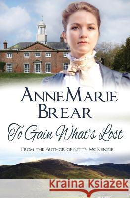 To Gain What's Lost Annemarie Brear 9780995725430 Annemarie Brear