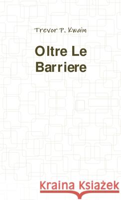 Oltre Le Barriere Kwain, Trevor P. 9780995727403