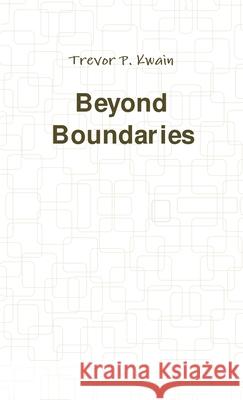 Beyond Boundaries Trevor P. Kwain   9780995727427