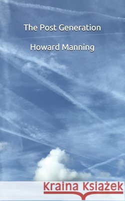 The Post Generation Howard Manning 9780995729391