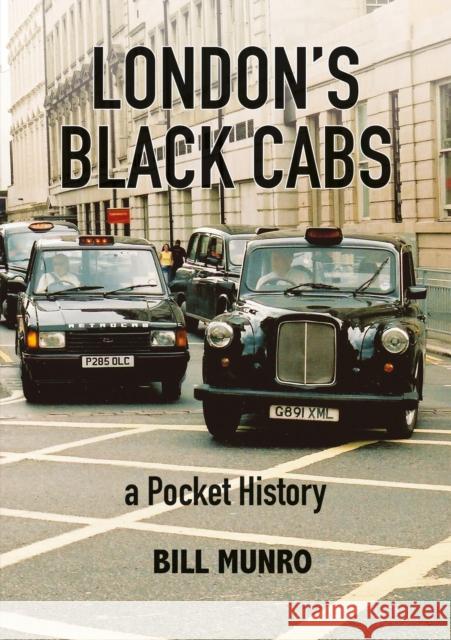 London’s Black Cabs: A Pocket History Bill Munro 9780995730885